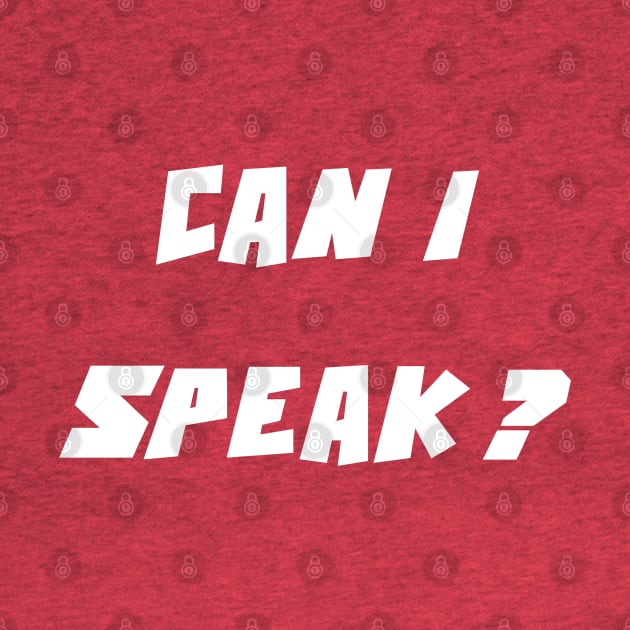 Can I speak? (Please) by DMcK Designs